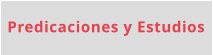 Predicaciones y Estudios